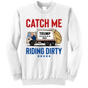 Catch Me Riding Dirty Garbage Vote Trump Truck Trump 2024 Sweatshirt