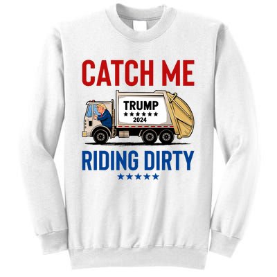 Catch Me Riding Dirty Garbage Vote Trump Truck Trump 2024 Sweatshirt