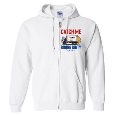 Catch Me Riding Dirty Garbage Vote Trump Truck Trump 2024 Full Zip Hoodie