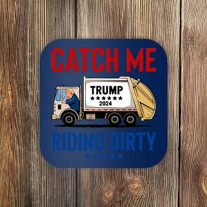 Catch Me Riding Dirty Garbage Vote Trump Truck Trump 2024 Coaster