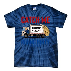 Catch Me Riding Dirty Garbage Vote Trump Truck Trump 2024 Tie-Dye T-Shirt