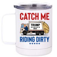 Catch Me Riding Dirty Garbage Vote Trump Truck Trump 2024 12 oz Stainless Steel Tumbler Cup