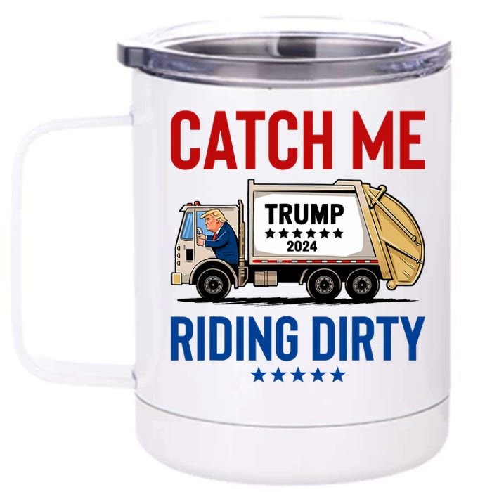 Catch Me Riding Dirty Garbage Vote Trump Truck Trump 2024 12 oz Stainless Steel Tumbler Cup