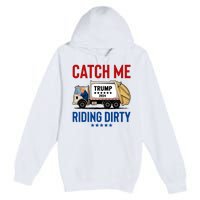 Catch Me Riding Dirty Garbage Vote Trump Truck Trump 2024 Premium Pullover Hoodie