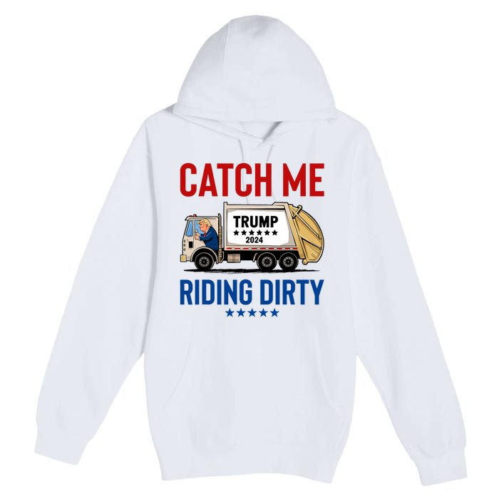 Catch Me Riding Dirty Garbage Vote Trump Truck Trump 2024 Premium Pullover Hoodie