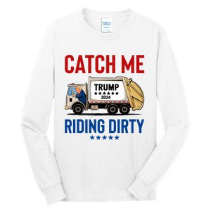 Catch Me Riding Dirty Garbage Vote Trump Truck Trump 2024 Tall Long Sleeve T-Shirt