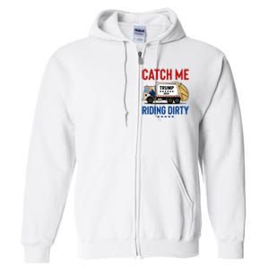 Catch Me Riding Dirty Garbage Vote Trump Truck Trump 2024 Full Zip Hoodie