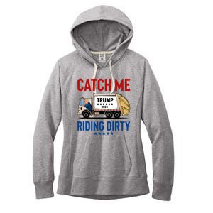 Catch Me Riding Dirty Garbage Vote Trump Truck Trump 2024 Women's Fleece Hoodie