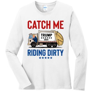 Catch Me Riding Dirty Garbage Vote Trump Truck Trump 2024 Ladies Long Sleeve Shirt