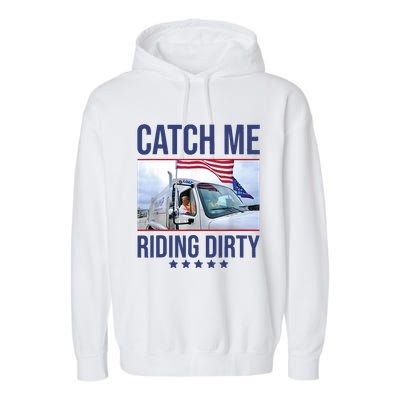 Catch Me Riding Dirty Trump Garbage Man In Trash Truck Garment-Dyed Fleece Hoodie