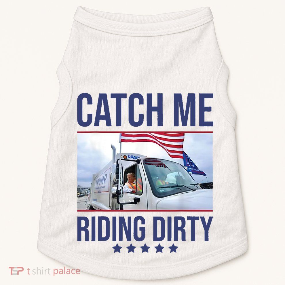 Catch Me Riding Dirty Trump Garbage Man In Trash Truck Doggie Tank