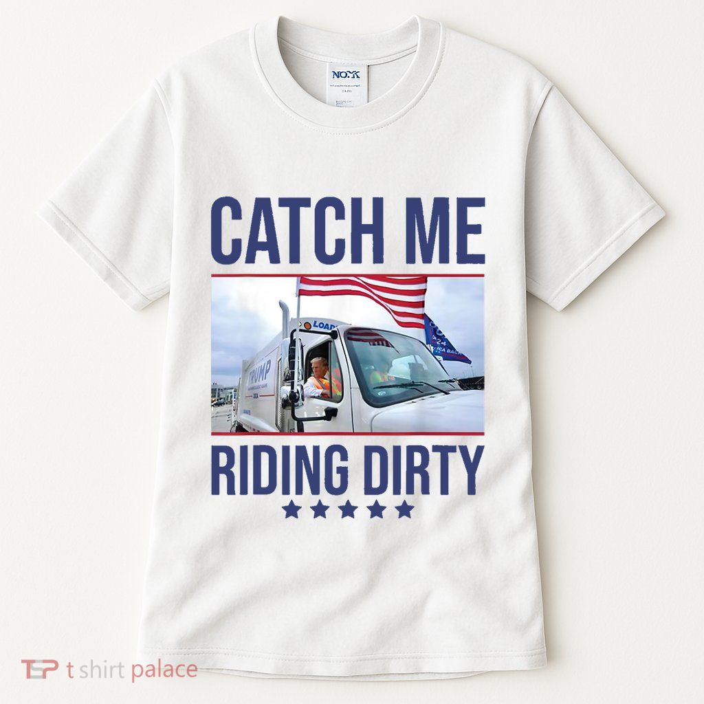Catch Me Riding Dirty Trump Garbage Man In Trash Truck Tall T-Shirt