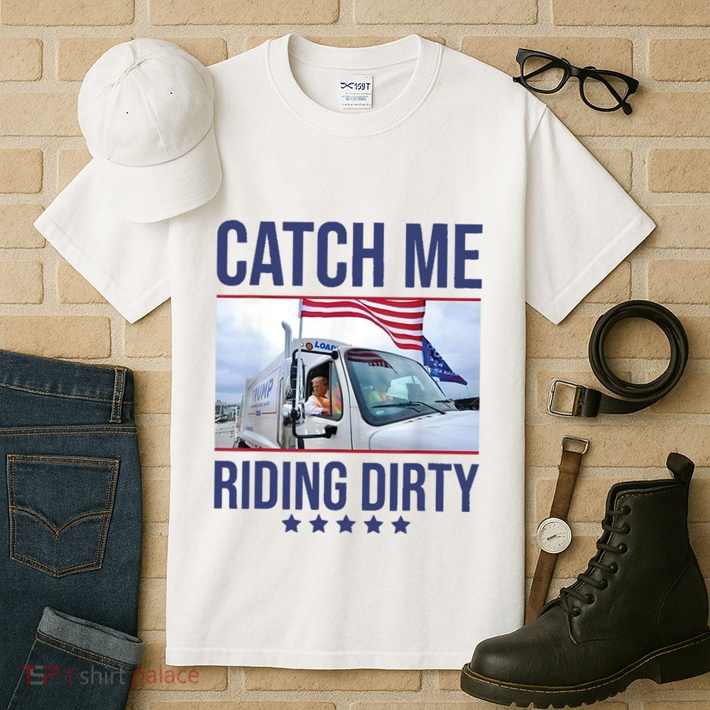 Catch Me Riding Dirty Trump Garbage Man In Trash Truck Tall T-Shirt