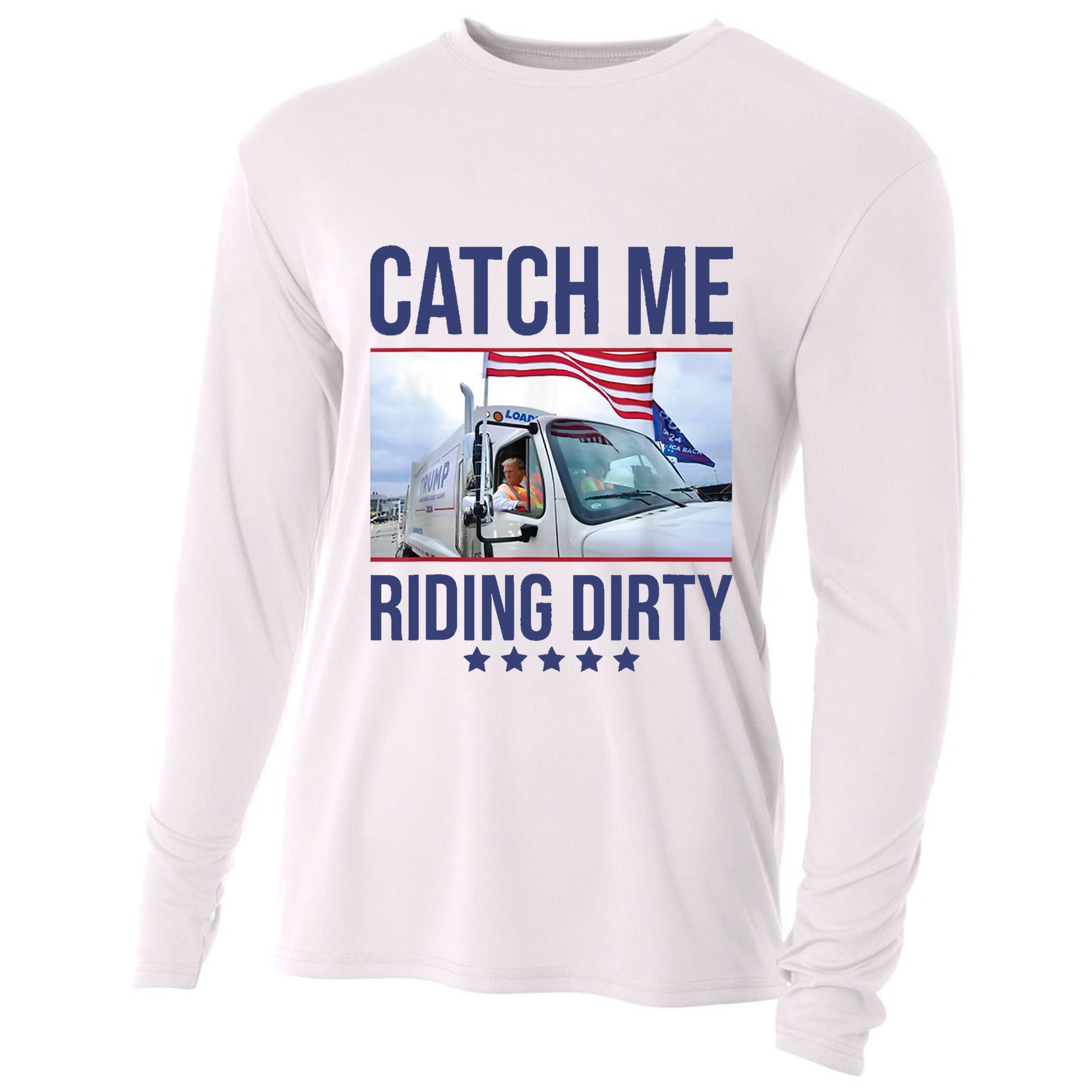 Catch Me Riding Dirty Trump Garbage Man In Trash Truck Cooling Performance Long Sleeve Crew
