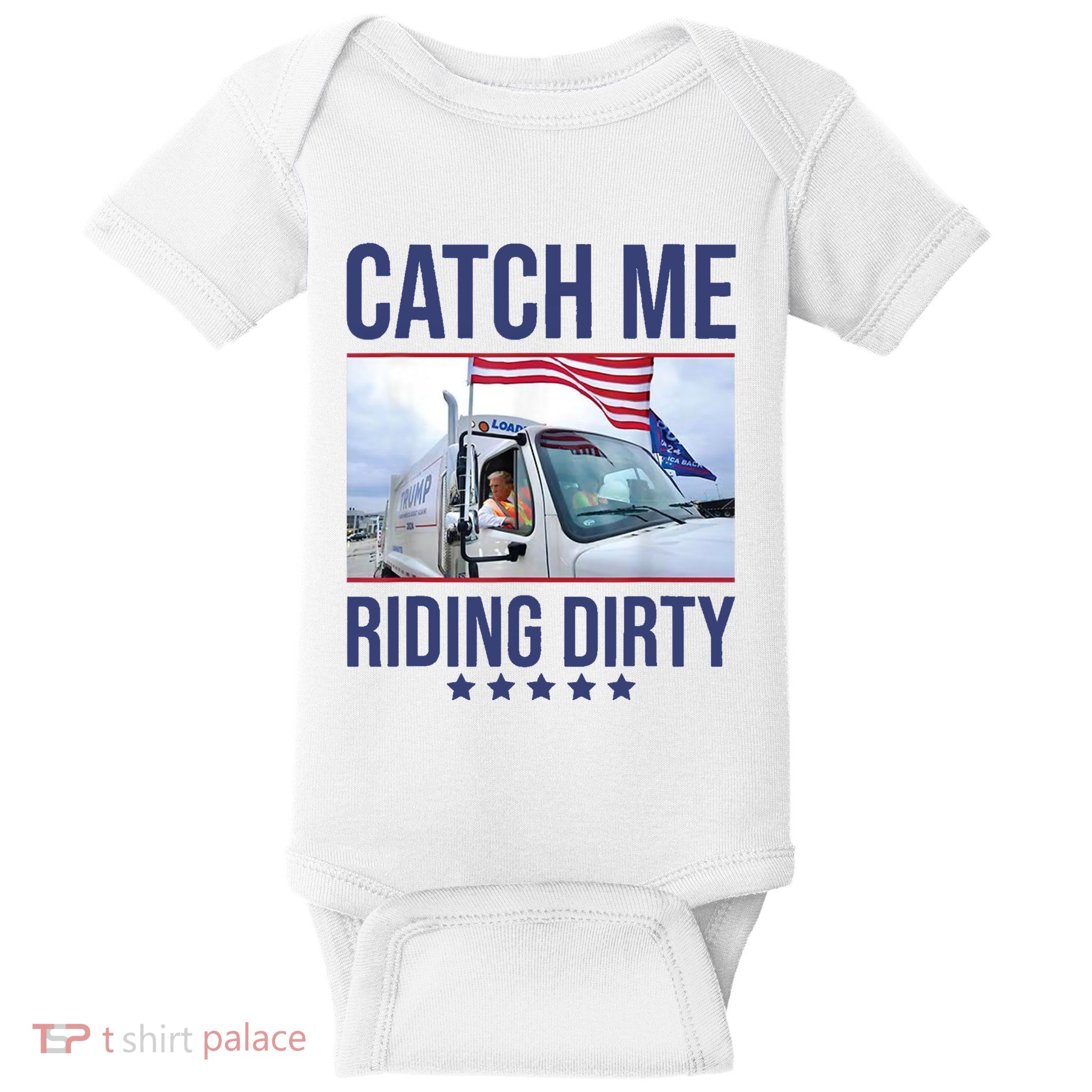 Catch Me Riding Dirty Trump Garbage Man In Trash Truck Baby Bodysuit