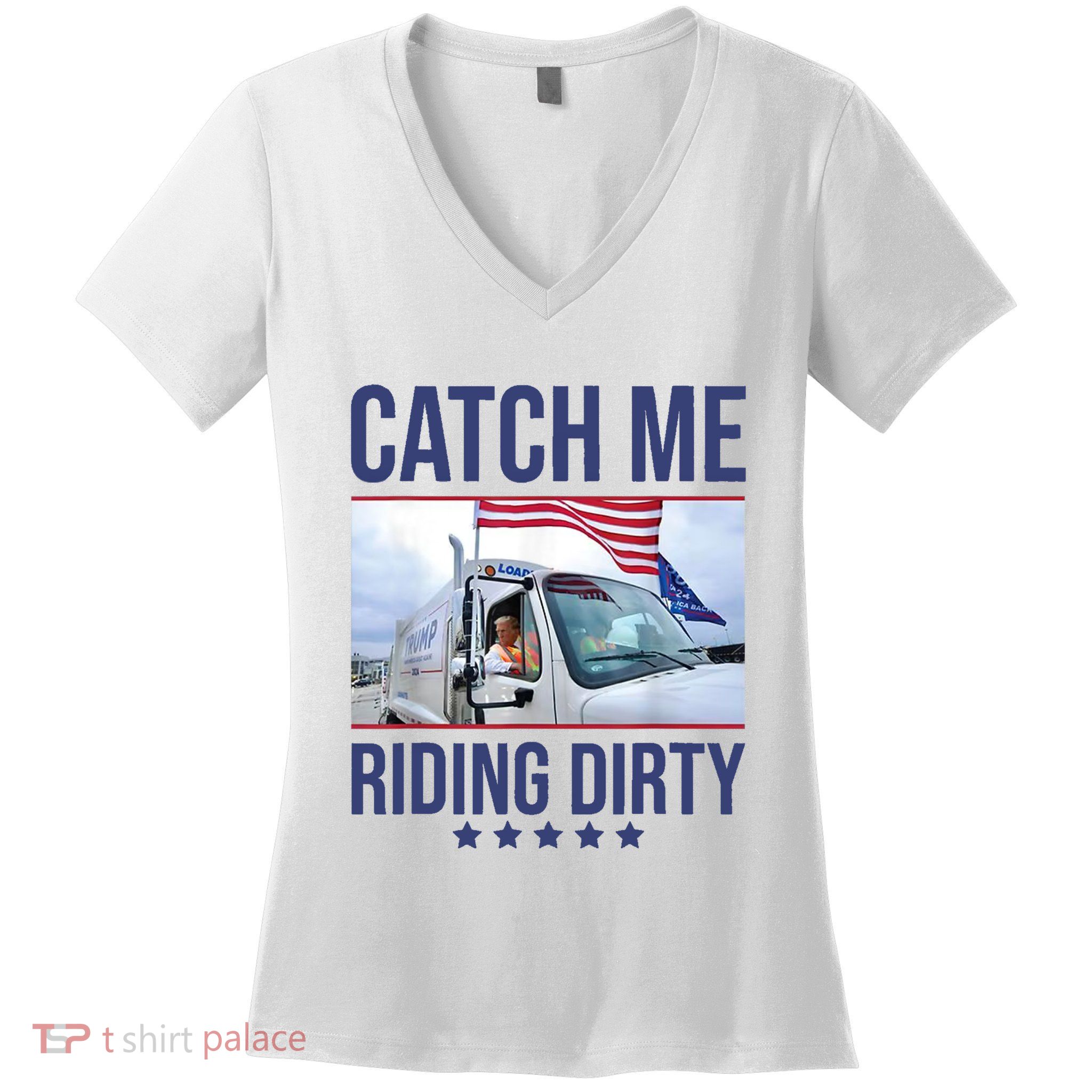 Catch Me Riding Dirty Trump Garbage Man In Trash Truck Women's V-Neck T-Shirt