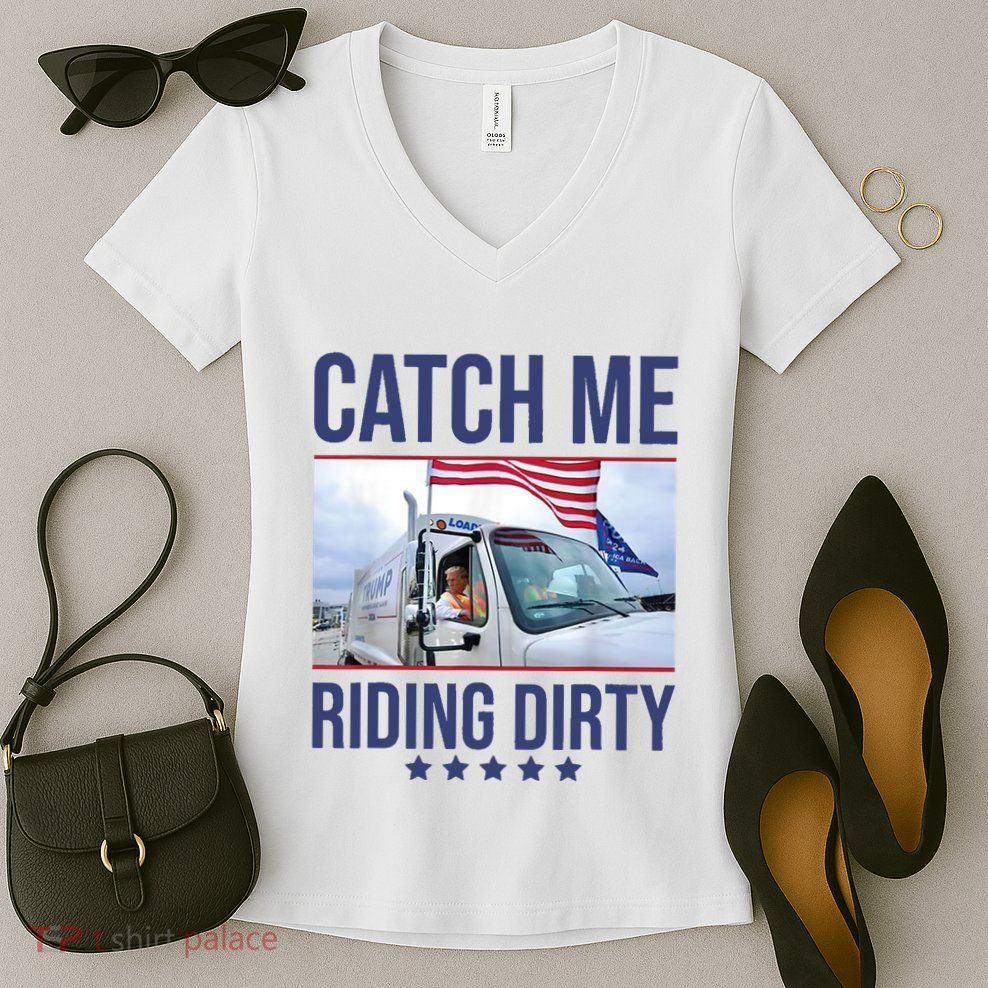 Catch Me Riding Dirty Trump Garbage Man In Trash Truck Women's V-Neck T-Shirt