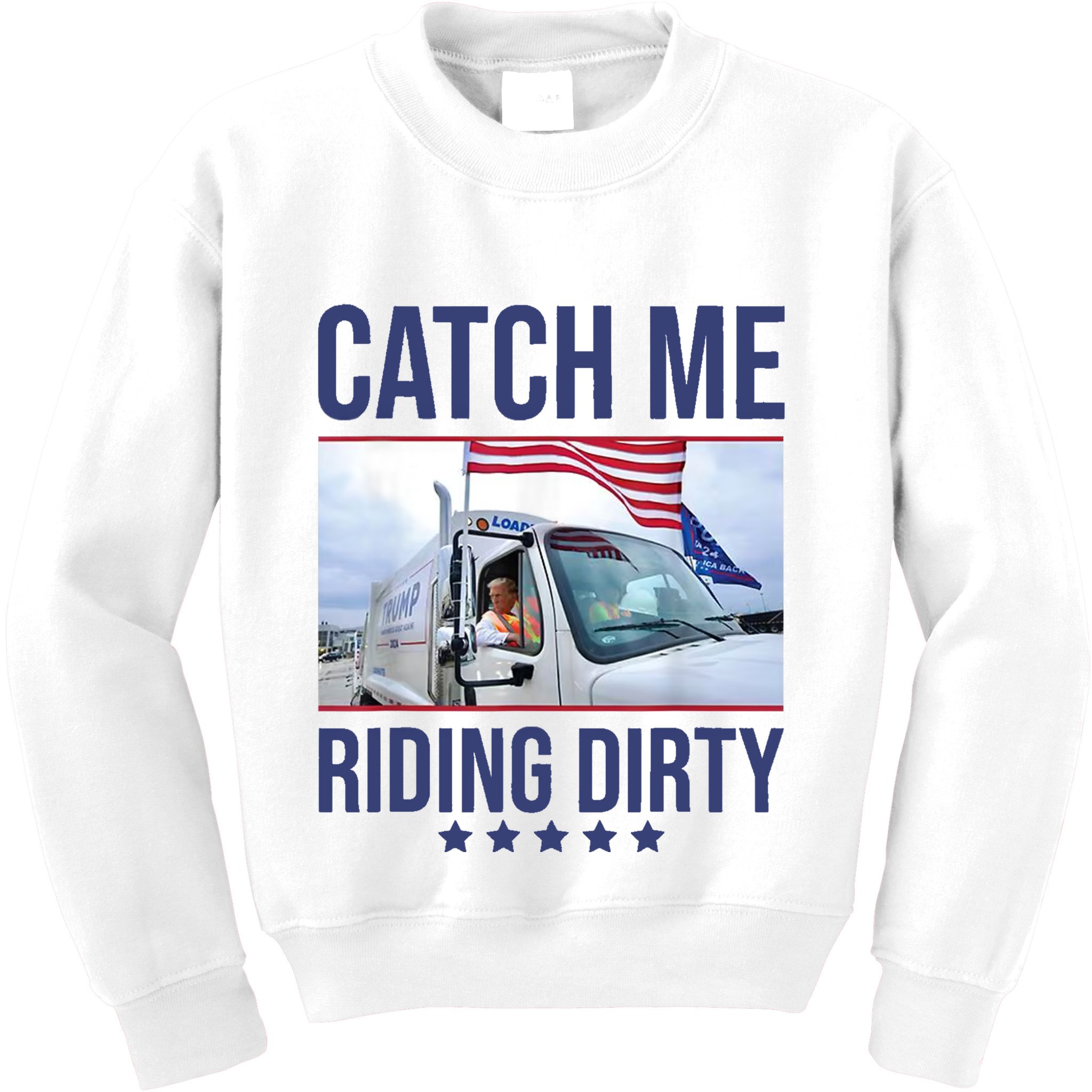 Catch Me Riding Dirty Trump Garbage Man In Trash Truck Kids Sweatshirt
