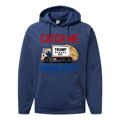 Catch Me Riding Dirty Garbage Vote Trump Truck Trump 2024 Performance Fleece Hoodie