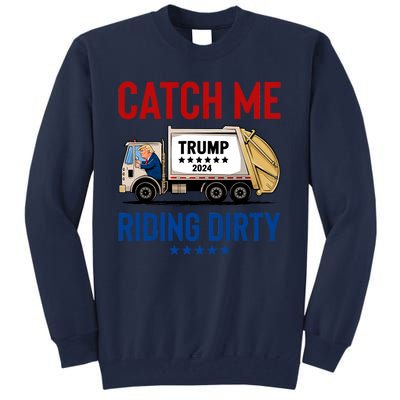 Catch Me Riding Dirty Garbage Vote Trump Truck Trump 2024 Tall Sweatshirt