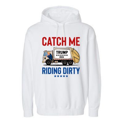 Catch Me Riding Dirty Garbage Vote Trump Truck Trump 2024 Garment-Dyed Fleece Hoodie