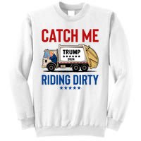 Catch Me Riding Dirty Garbage Vote Trump Truck Trump 2024 Sweatshirt