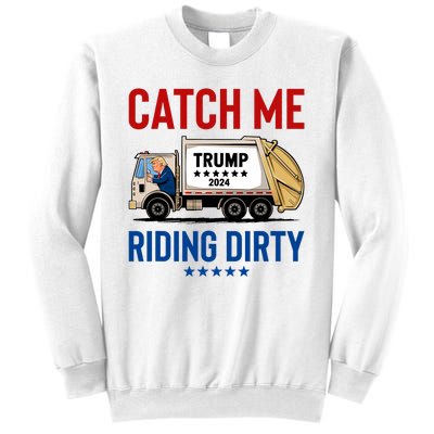 Catch Me Riding Dirty Garbage Vote Trump Truck Trump 2024 Sweatshirt