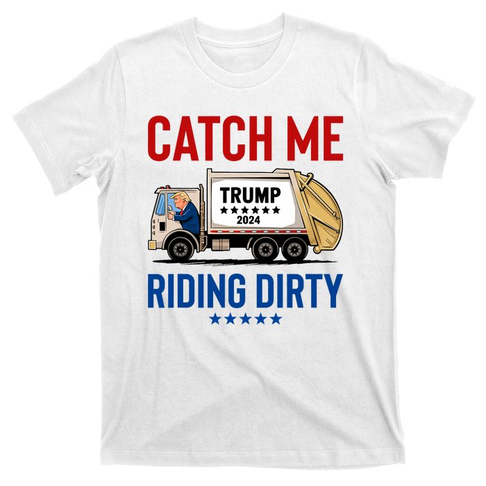 Catch Me Riding Dirty Garbage Vote Trump Truck Trump 2024 T-Shirt