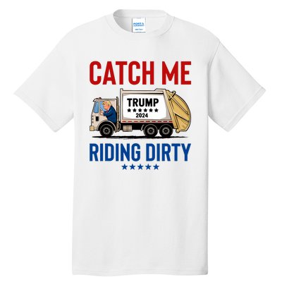 Catch Me Riding Dirty Garbage Vote Trump Truck Trump 2024 Tall T-Shirt