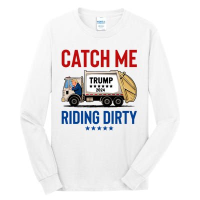 Catch Me Riding Dirty Garbage Vote Trump Truck Trump 2024 Tall Long Sleeve T-Shirt