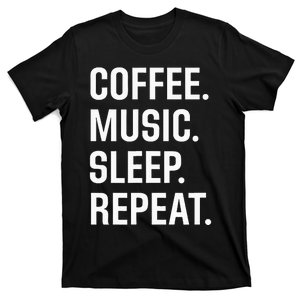 Coffee. Music. Sleep. Repeat. T-Shirt