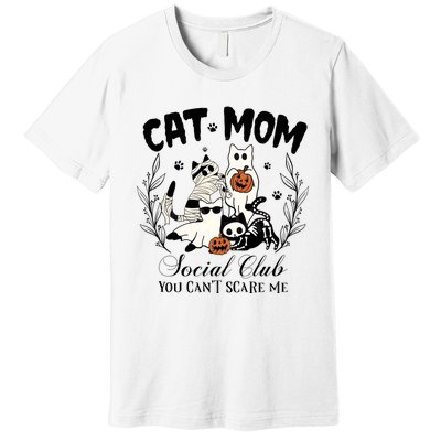 Cat Mom Social Club You Cant Scare Me Premium T-Shirt