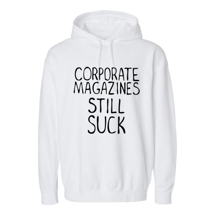 Corporate Magazines Still Suck 90s Grunge Is Dead Music Rock Garment-Dyed Fleece Hoodie