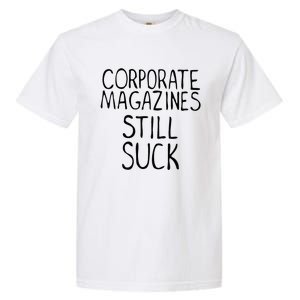 Corporate Magazines Still Suck 90s Grunge Is Dead Music Rock Garment-Dyed Heavyweight T-Shirt