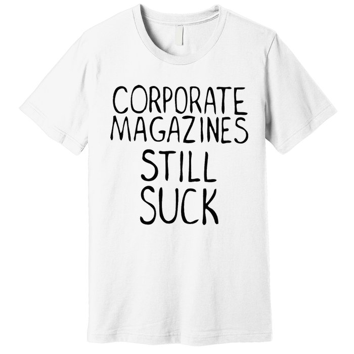 Corporate Magazines Still Suck 90s Grunge Is Dead Music Rock Premium T-Shirt