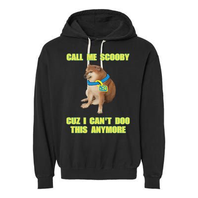 Call Me Scooby Cuz I Cant Doo This Anymore Garment-Dyed Fleece Hoodie