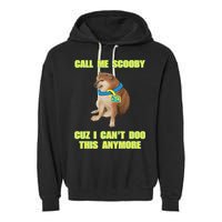 Call Me Scooby Cuz I Cant Doo This Anymore Garment-Dyed Fleece Hoodie