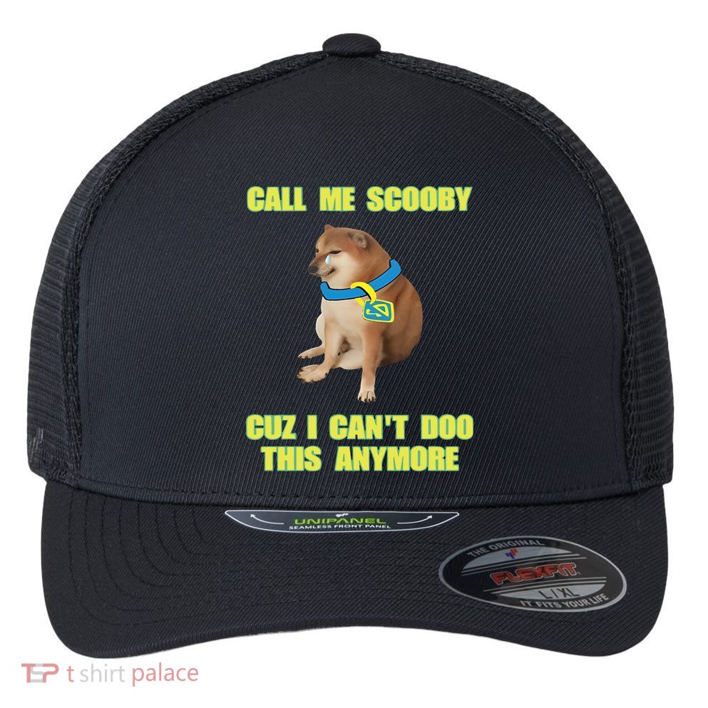 Call Me Scooby Cuz I Cant Doo This Anymore Flexfit Unipanel Trucker Cap