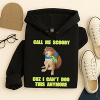 Call Me Scooby Cuz I Cant Doo This Anymore Hoodie