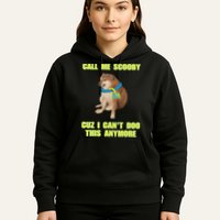 Call Me Scooby Cuz I Cant Doo This Anymore Hoodie