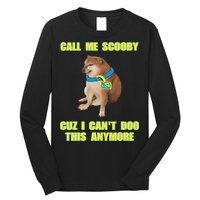 Call Me Scooby Cuz I Cant Doo This Anymore Long Sleeve Shirt