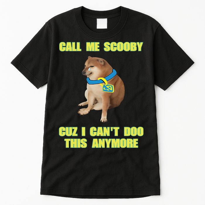 Call Me Scooby Cuz I Cant Doo This Anymore Tall T-Shirt