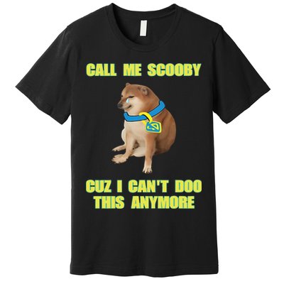 Call Me Scooby Cuz I Cant Doo This Anymore Premium T-Shirt