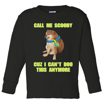 Call Me Scooby Cuz I Cant Doo This Anymore Toddler Long Sleeve Shirt