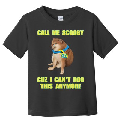 Call Me Scooby Cuz I Cant Doo This Anymore Toddler T-Shirt