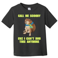Call Me Scooby Cuz I Cant Doo This Anymore Toddler T-Shirt