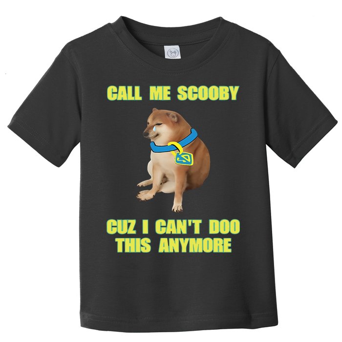Call Me Scooby Cuz I Cant Doo This Anymore Toddler T-Shirt