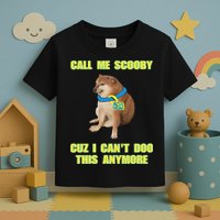 Call Me Scooby Cuz I Cant Doo This Anymore Toddler T-Shirt