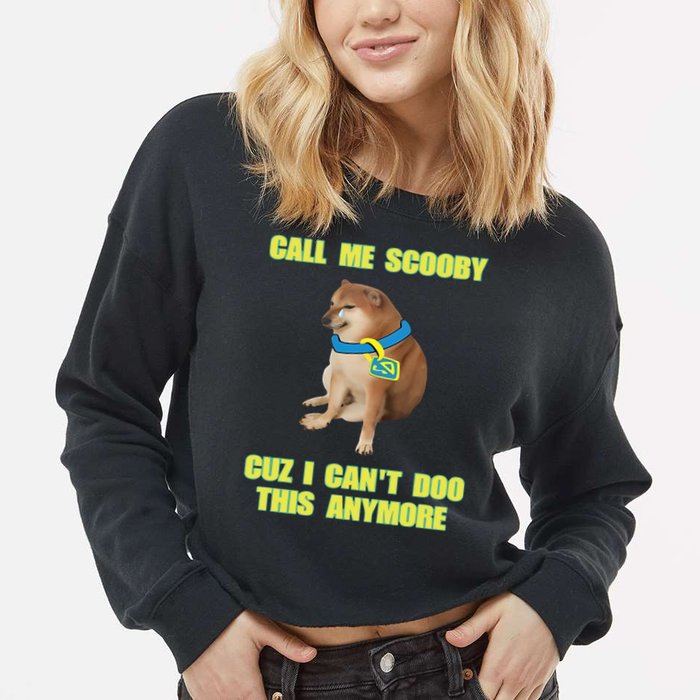 Call Me Scooby Cuz I Cant Doo This Anymore Cropped Pullover Crew