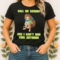 Call Me Scooby Cuz I Cant Doo This Anymore Womens T-Shirt